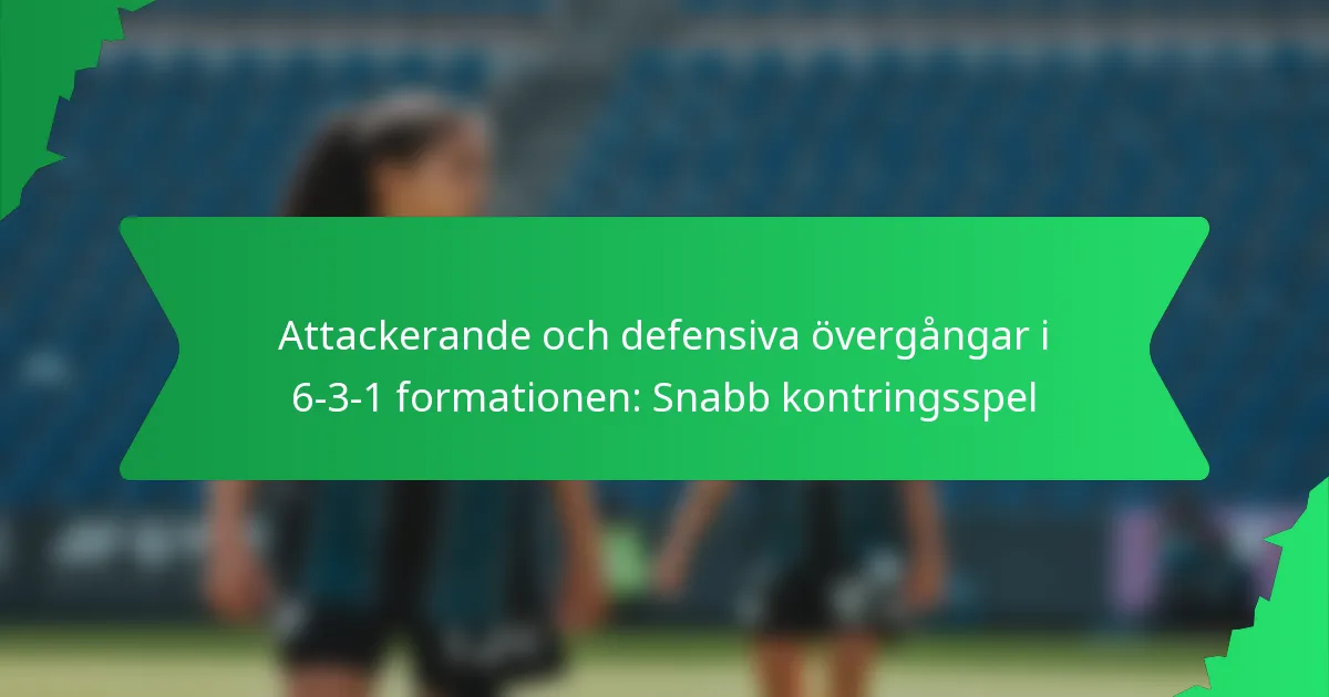 Attackerande och defensiva övergångar i 6-3-1 formationen: Snabb kontringsspel