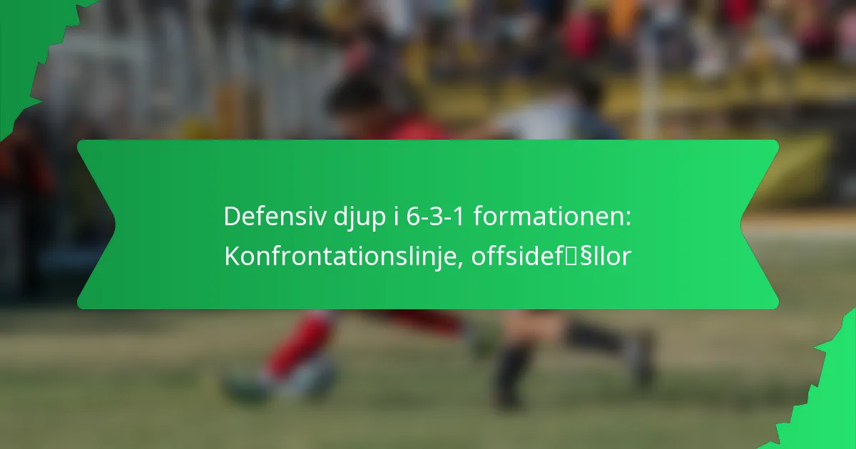 Defensiv djup i 6-3-1 formationen: Konfrontationslinje, offsidefällor
