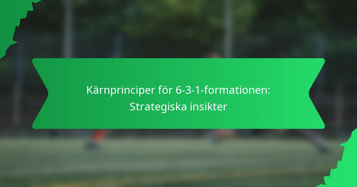 Kärnprinciper för 6-3-1-formationen: Strategiska insikter