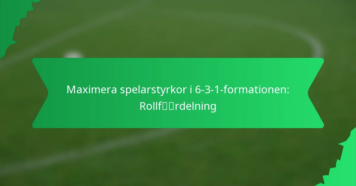 Maximera spelarstyrkor i 6-3-1-formationen: Rollfördelning