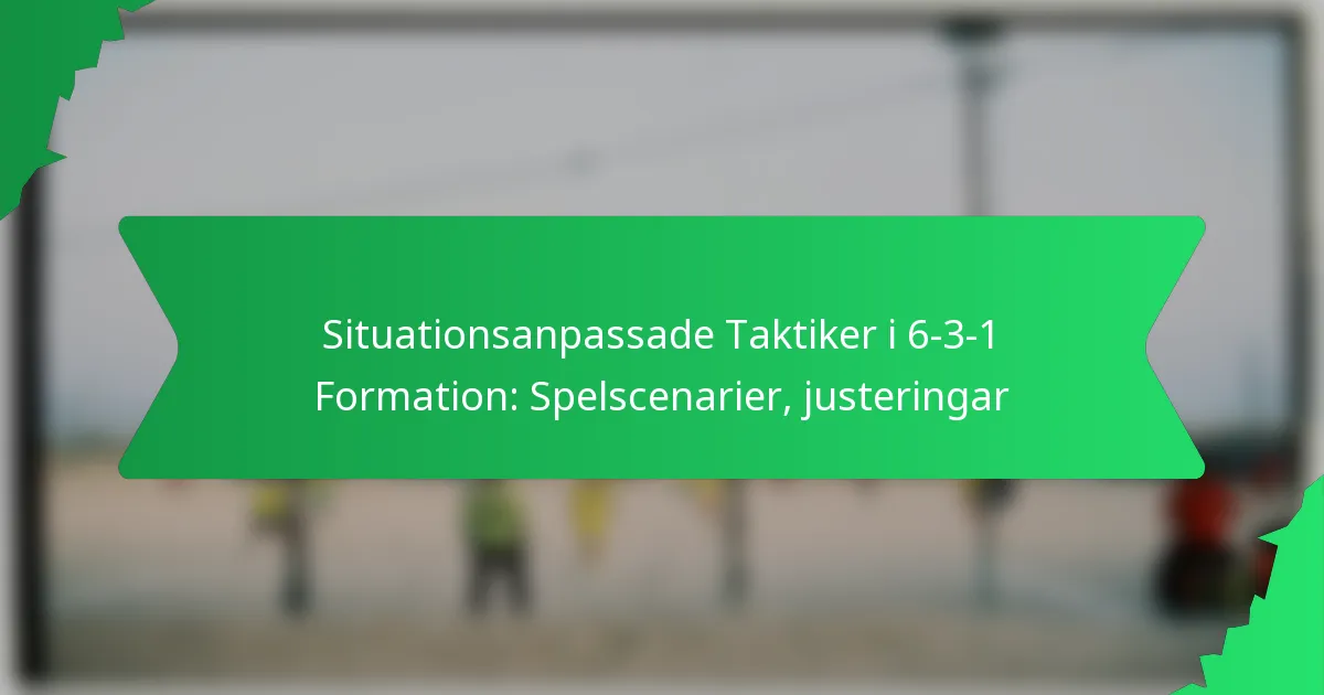 Situationsanpassade taktiker i 6-3-1-formationen: Spelscenarier, justeringar