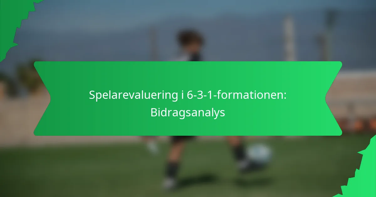 Spelarevaluering i 6-3-1-formationen: Bidragsanalys