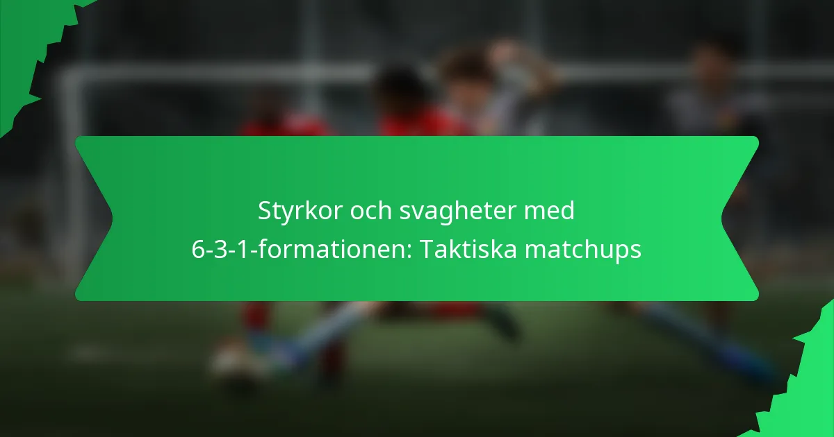 Styrkor och svagheter i 6-3-1-formationen: Taktiska matchups
