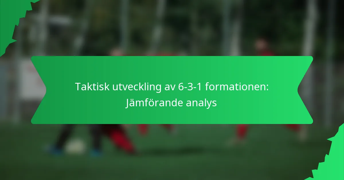 Taktisk utveckling av 6-3-1-formationen: Jämförande analys