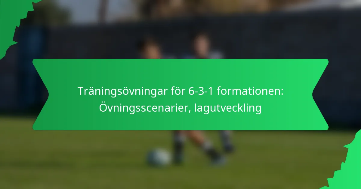 Träningsövningar för 6-3-1-formationen: Övningsscenarier, lagutveckling