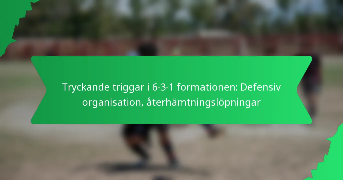 Tryckande triggar i 6-3-1-formationen: Defensiv organisation, återhämtningslöpningar