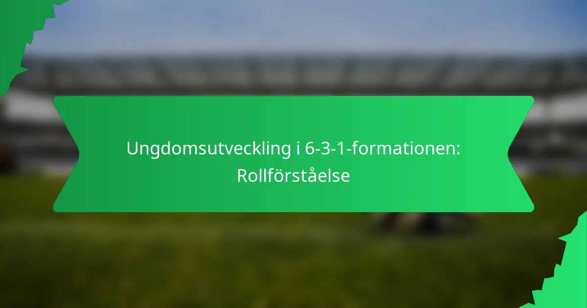 Ungdomsutveckling i 6-3-1-formationen: Rollförståelse