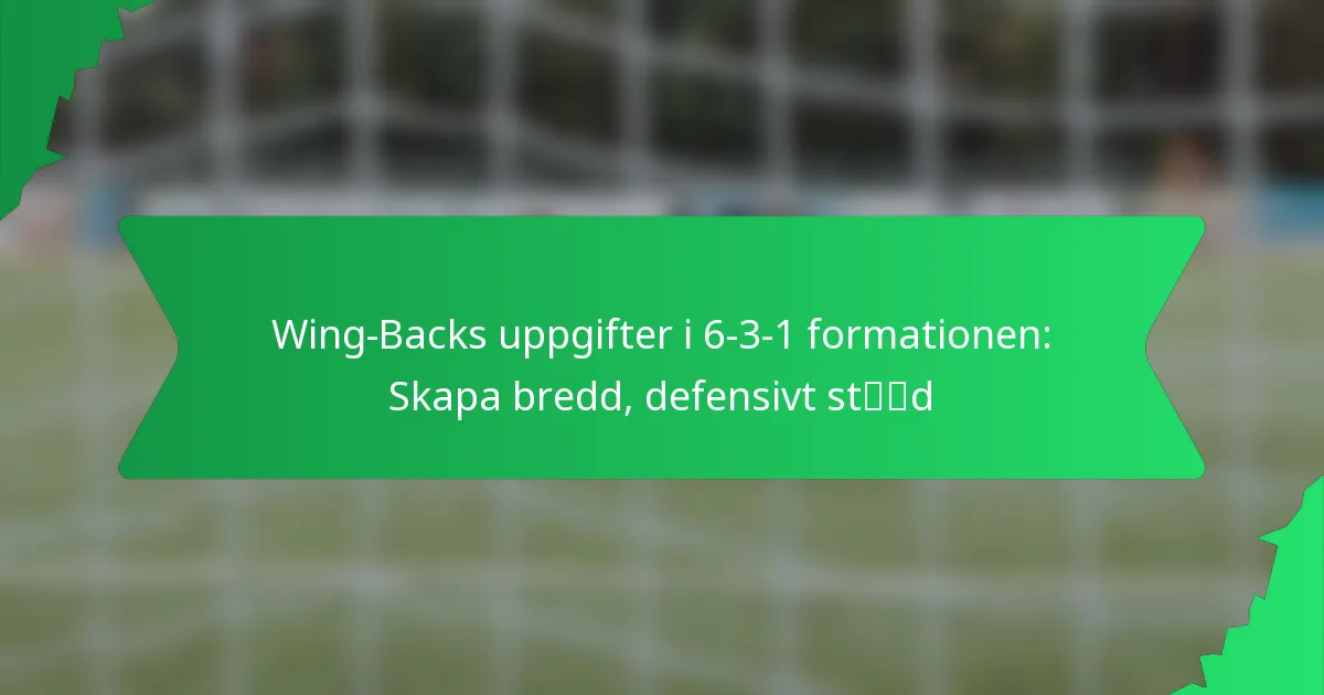 Wing-Backs uppgifter i 6-3-1 formationen: Skapa bredd, defensivt stöd