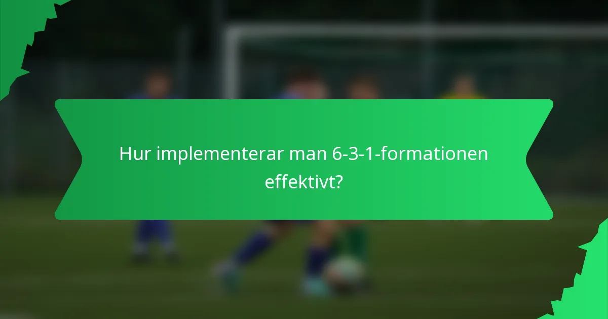Hur implementerar man 6-3-1-formationen effektivt?