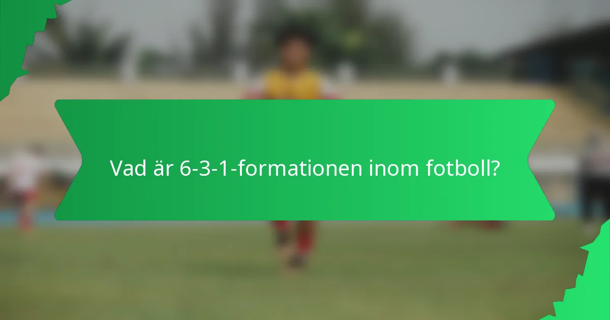 Vad är 6-3-1-formationen inom fotboll?