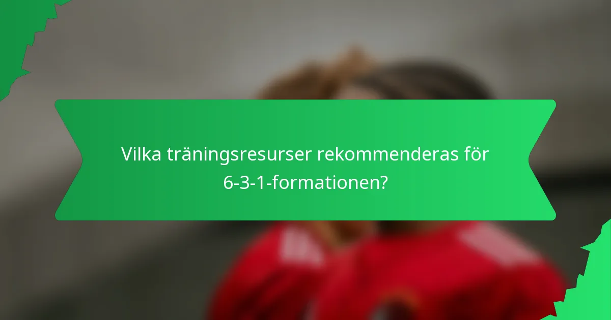 Vilka träningsresurser rekommenderas för 6-3-1-formationen?